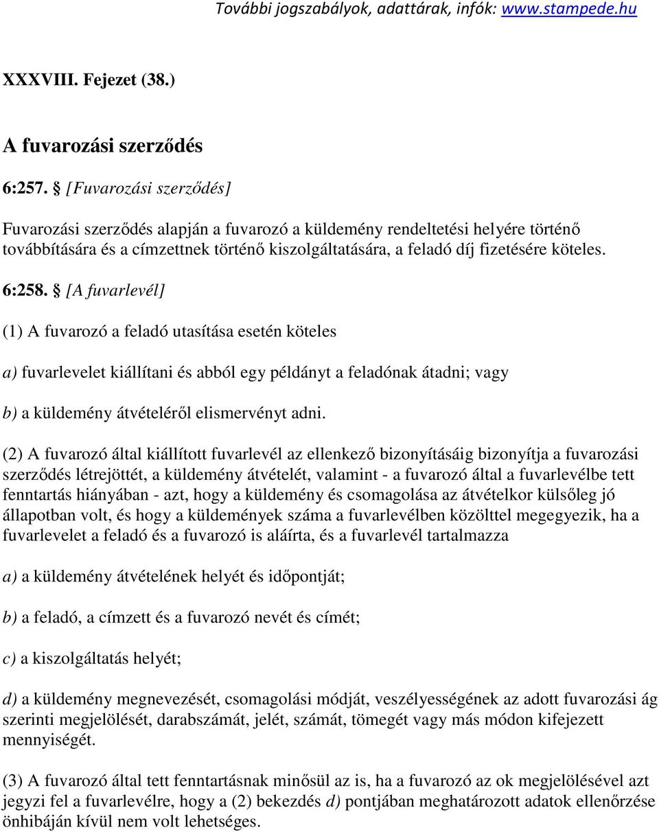 [A fuvarlevél] (1) A fuvarozó a feladó utasítása esetén köteles a) fuvarlevelet kiállítani és abból egy példányt a feladónak átadni; vagy b) a küldemény átvételéről elismervényt adni.