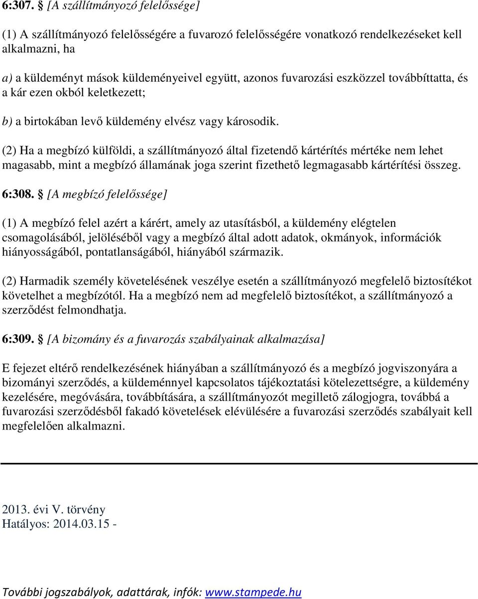 eszközzel továbbíttatta, és a kár ezen okból keletkezett; b) a birtokában levő küldemény elvész vagy károsodik.