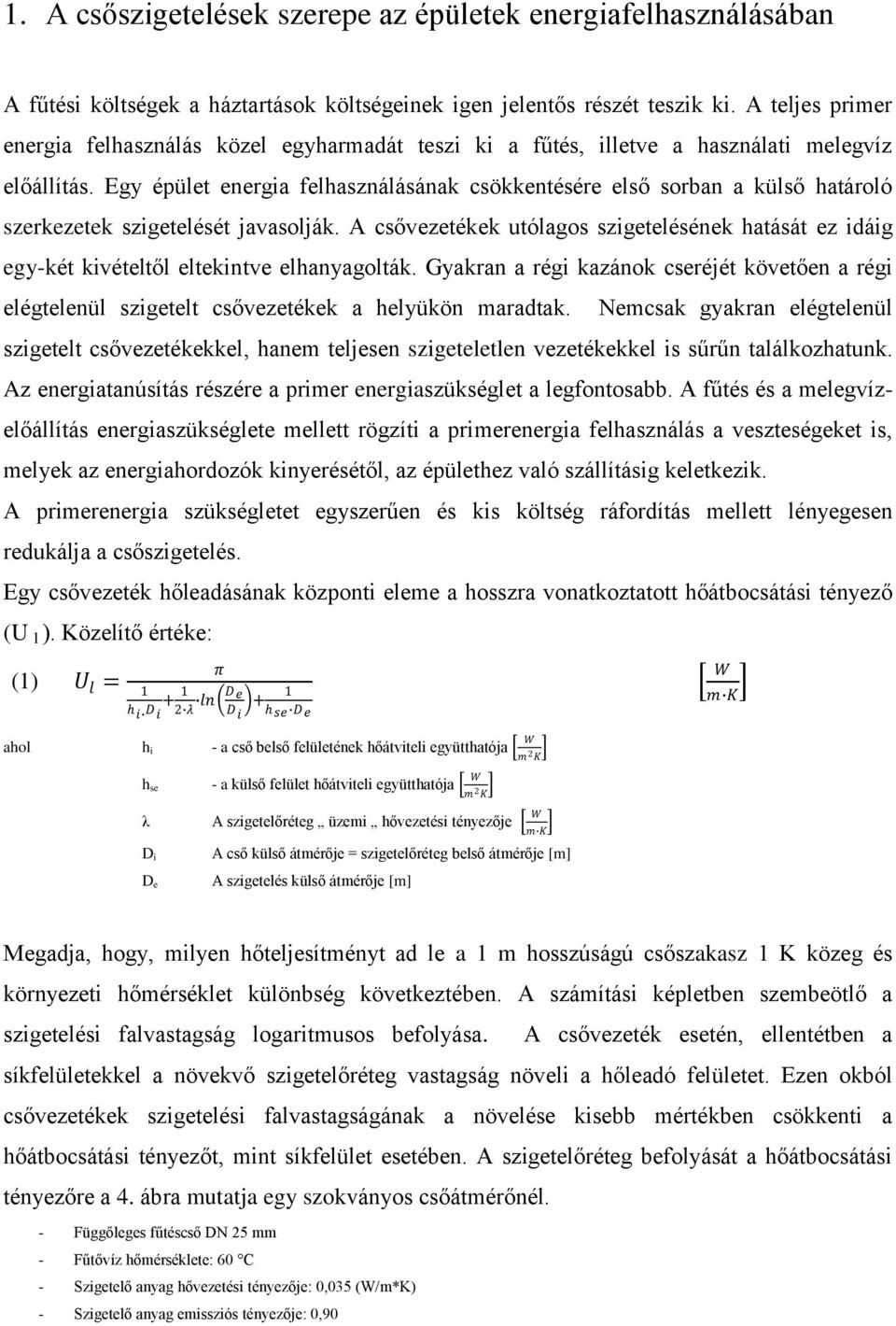 Egy épület energi felhsználásánk csökkentésére első sorbn külső htároló szerkezetek szigetelését jvsolják.