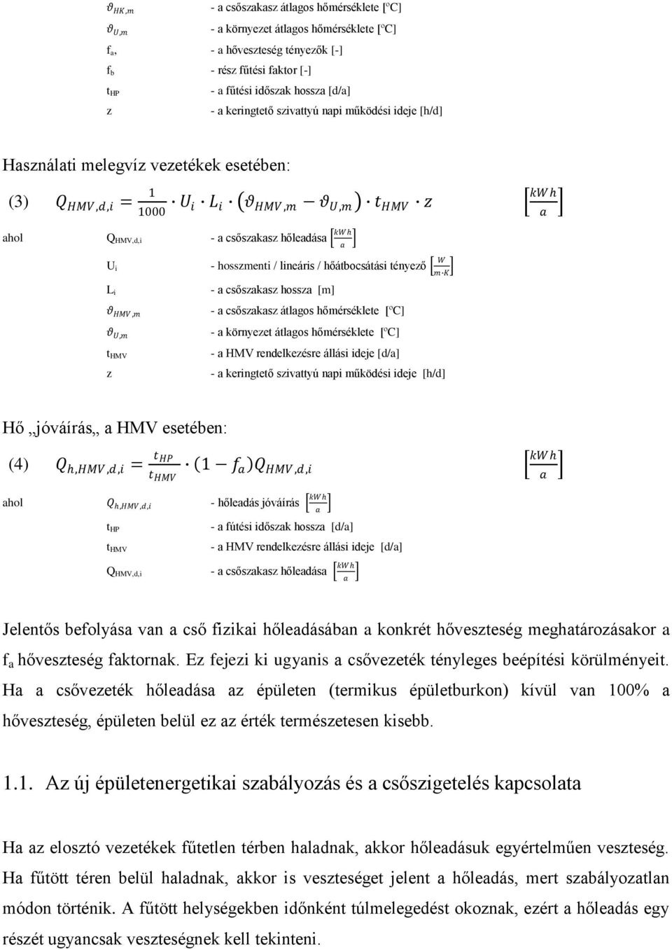 hőátbocsátási tényező - csőszksz hossz [m] - csőszksz átlgos hőmérséklete [ºC] - környezet átlgos hőmérséklete [ºC] - HMV rendelkezésre állási ideje [d/] - keringtető szivttyú npi működési ideje