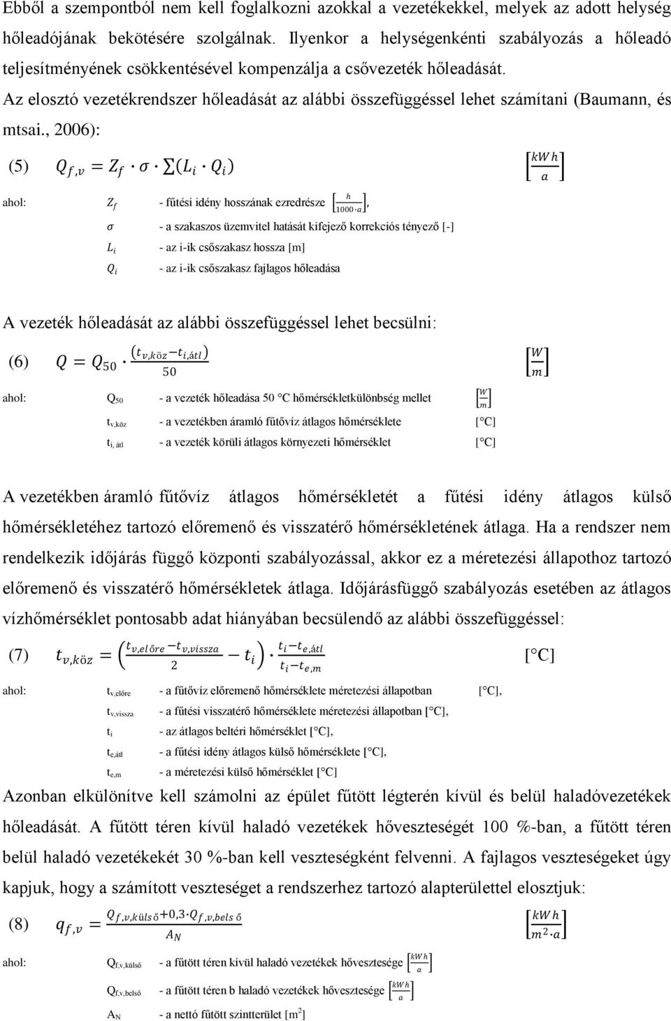 , 2006): (5) Q f,v = Z f σ Q i hol: Z f - fűtési idény hosszánk ezredrésze h 1000, σ - szkszos üzemvitel htását kifejező korrekciós tényező [-] Q i - z i-ik csőszksz hossz [m] - z i-ik csőszksz