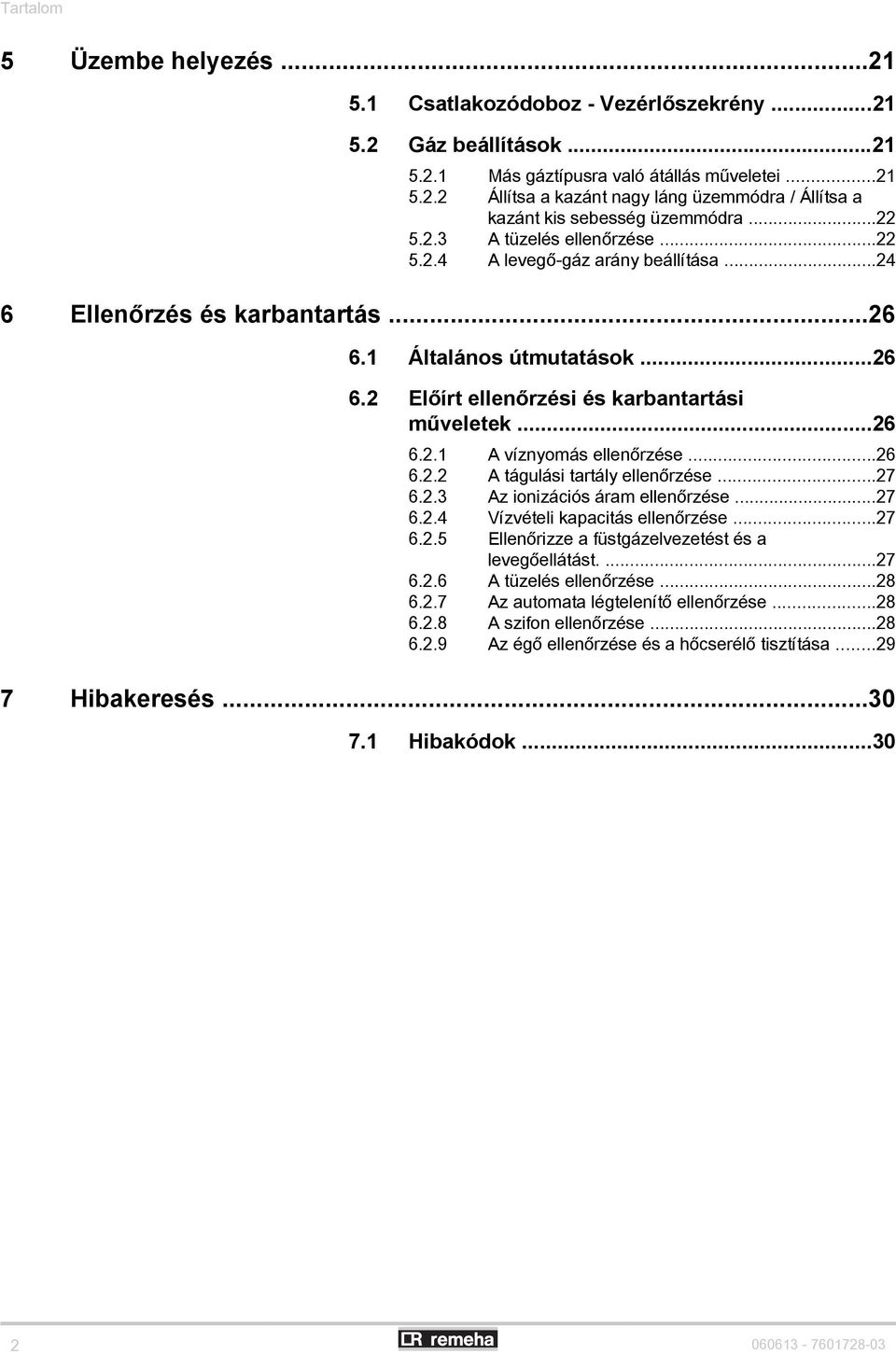 ..2.2.2 A tágulási tartály ellenőrzése...27.2.3 Az ionizációs áram ellenőrzése...27.2. Vízvételi kapacitás ellenőrzése...27.2. Ellenőrizze a füstgázelvezetést és a levegőellátást....27.2. A tüzelés ellenőrzése.