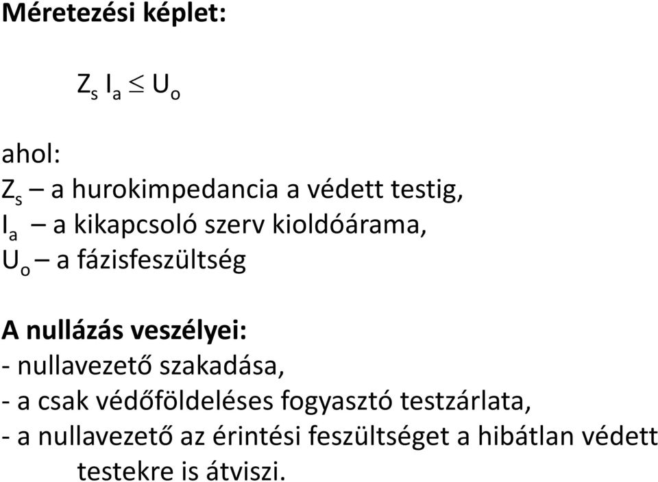 veszélyei: - nullavezető szakadása, - a csak védőföldeléses fogyasztó