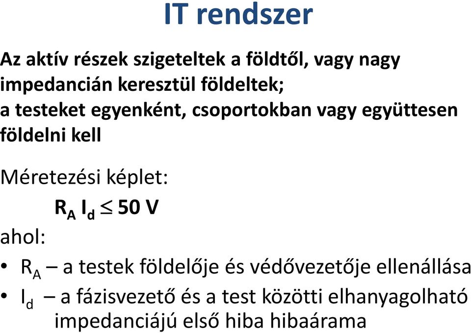 Méretezési képlet: R A I d 50 V ahol: R A a testek földelője és védővezetője