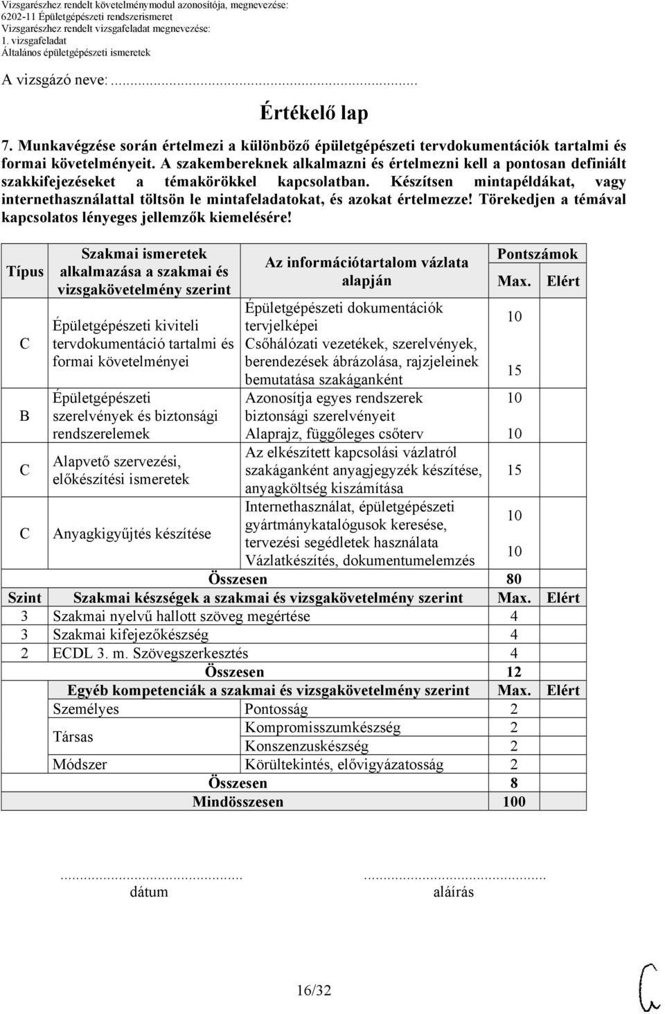 Készítsen mintapéldákat, vagy internethasználattal töltsön le mintafeladatokat, és azokat értelmezze! Törekedjen a témával kapcsolatos lényeges jellemzők kiemelésére!