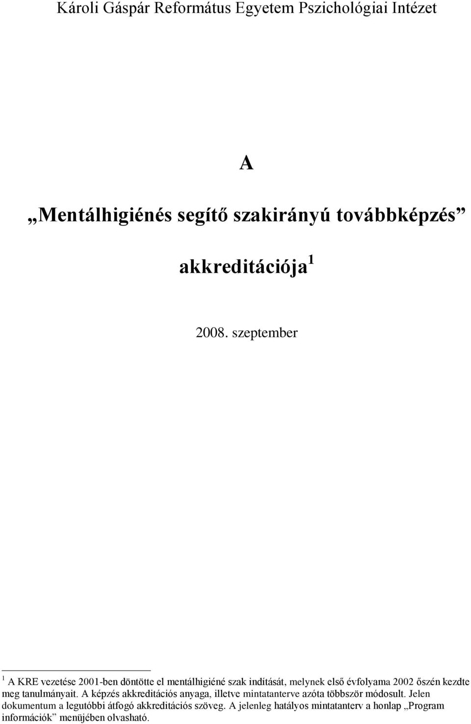 kezdte meg tanulmányait. A képzés akkreditációs anyaga, illetve mintatanterve azóta többször módosult.