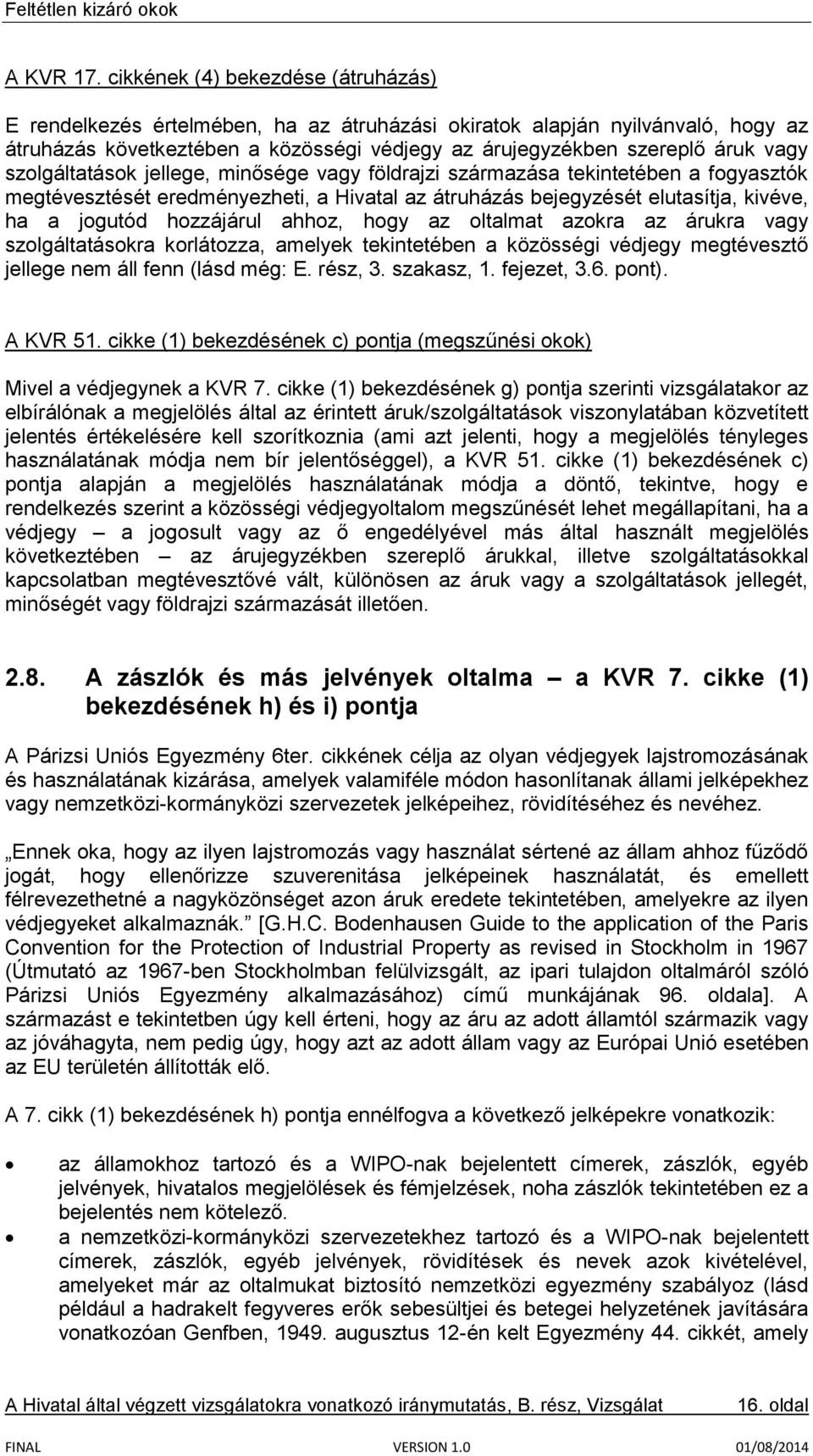 szolgáltatások jellege, minősége vagy földrajzi származása tekintetében a fogyasztók megtévesztését eredményezheti, a Hivatal az átruházás bejegyzését elutasítja, kivéve, ha a jogutód hozzájárul