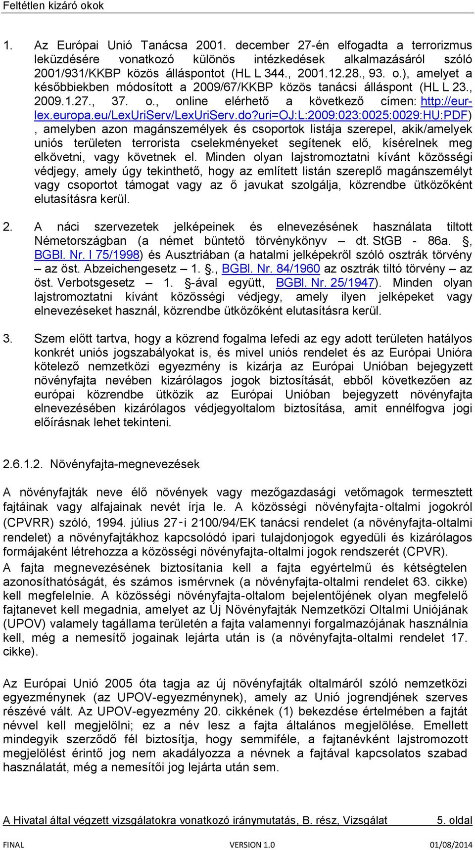 ított a 2009/67/KKBP közös tanácsi álláspont (HL L 23., 2009.1.27., 37. o., online elérhető a következő címen: http://eurlex.europa.eu/lexuriserv/lexuriserv.do?