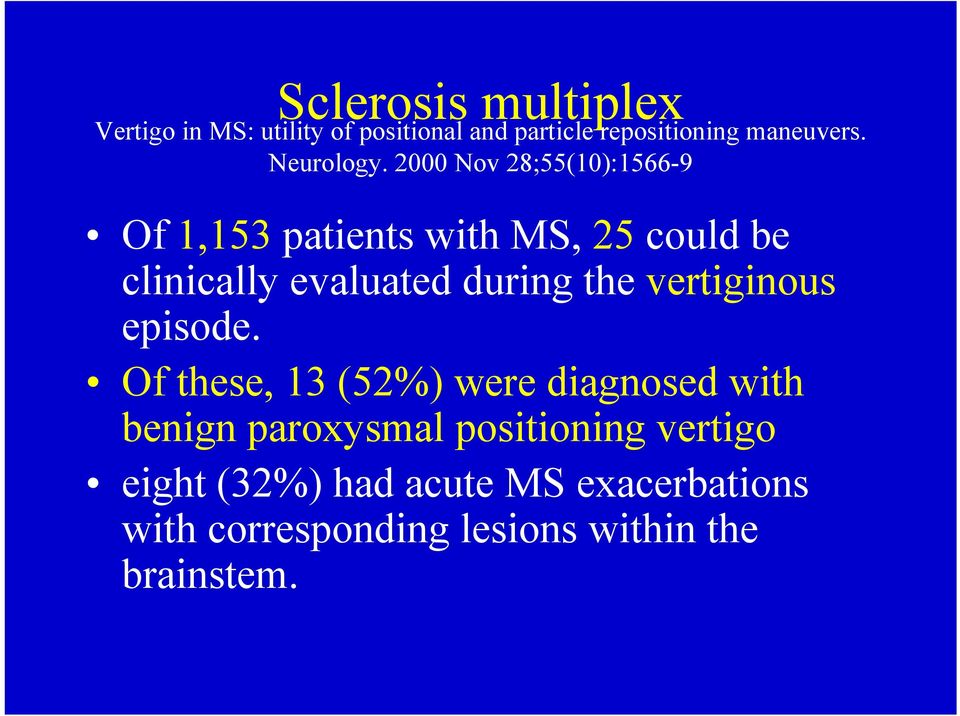 2000 Nov 28;55(10):1566-9 Of 1,153 patients with MS, 25 could be clinically evaluated during the