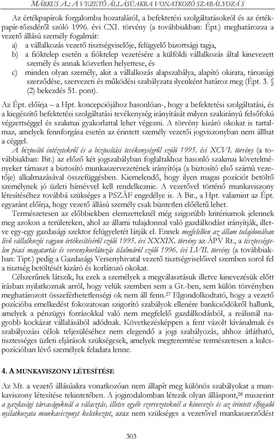 ) meghatározza a vezető állású személy fogalmát: a) a vállalkozás vezető tisztségviselője, felügyelő bizottsági tagja, b) a fióktelep esetén a fióktelep vezetésére a külföldi vállalkozás által