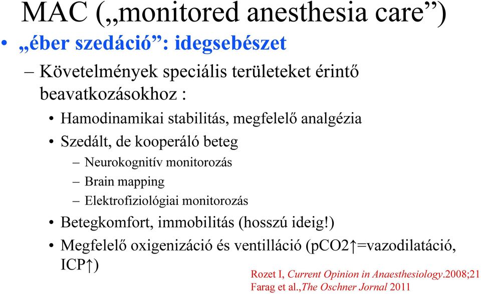 monitorozás Brain mapping Elektrofiziológiai monitorozás Betegkomfort, immobilitás (hosszú ideig!