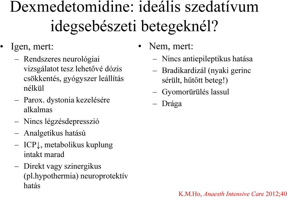 dystonia kezelésére alkalmas Nincs légzésdepresszió Analgetikus hatású ICP, metabolikus kuplung intakt marad Direkt vagy