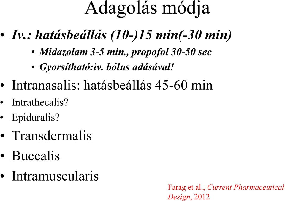 , propofol 30-50 sec Gyorsítható:iv. bólus adásával!