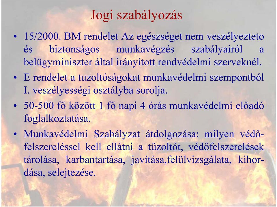 rendvédelmi szerveknél. E rendelet a tuzoltóságokat munkavédelmi szempontból I. veszélyességi osztályba sorolja.