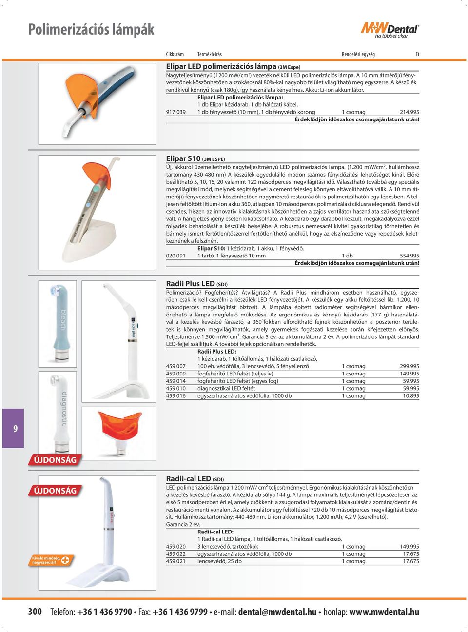 Elipar LED polimerizációs lámpa: 1 db Elipar kézidarab, 1 db hálózati kábel, 17 03 1 db fényvezető (10 mm), 1 db fényvédő korong 1 csomag 214.5 Érdeklődjön időszakos csomagajánlatunk után!