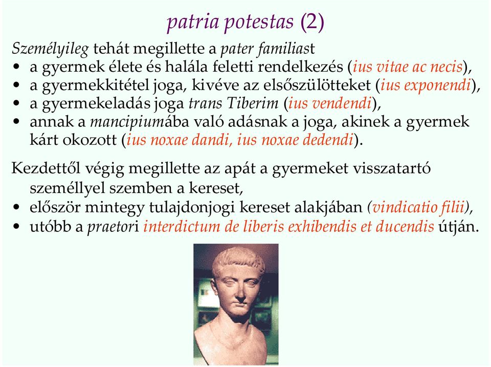 adásnak a joga, akinek a gyermek kárt okozott (ius noxae dandi, ius noxae dedendi).