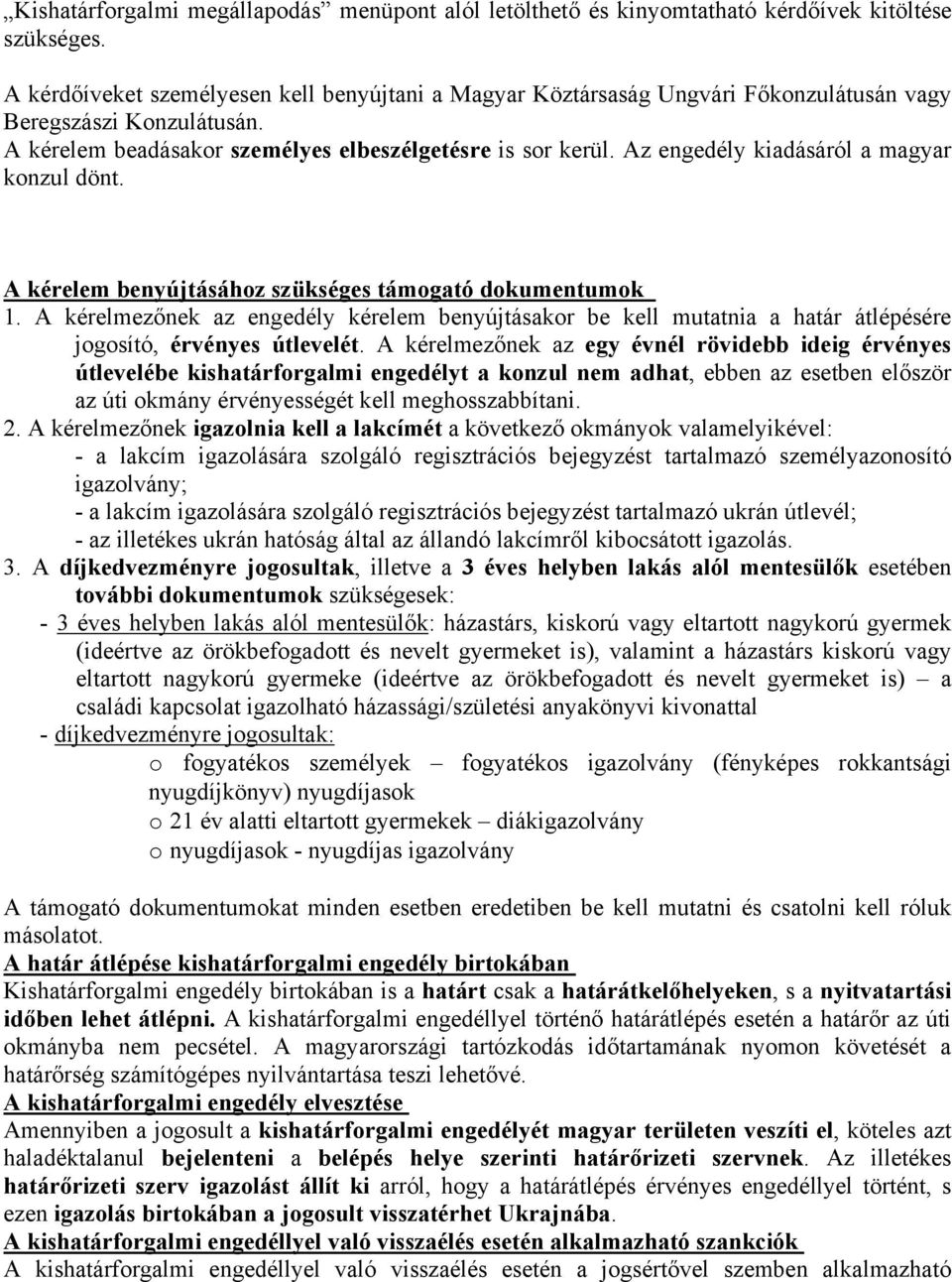 Az engedély kiadásáról a magyar konzul dönt. A kérelem benyújtásához szükséges támogató dokumentumok 1.