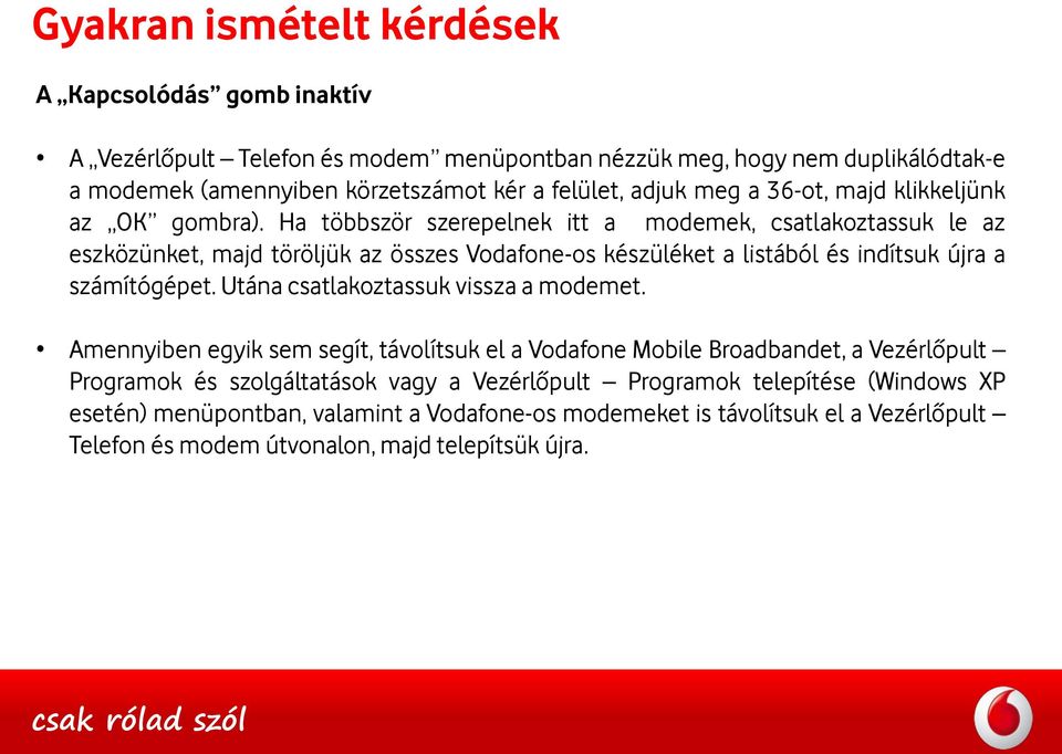 Ha többször szerepelnek itt a modemek, csatlakoztassuk le az eszközünket, majd töröljük az összes Vodafone-os készüléket a listából és indítsuk újra a számítógépet.