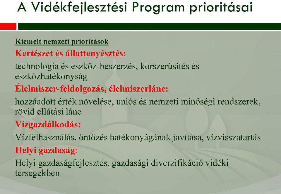 növelése, uniós és nemzeti minőségi rendszerek, rövid ellátási lánc Vízgazdálkodás: Vízfelhasználás, öntözés