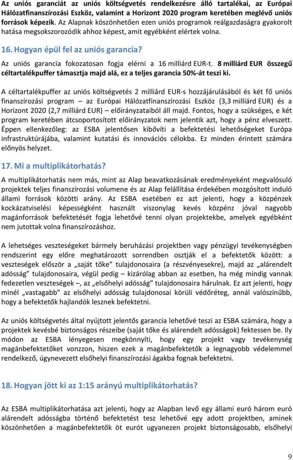 Az uniós garancia fokozatosan fogja elérni a 16 milliárd EUR-t. 8 milliárd EUR összegű céltartalékpuffer támasztja majd alá, ez a teljes garancia 50%-át teszi ki.