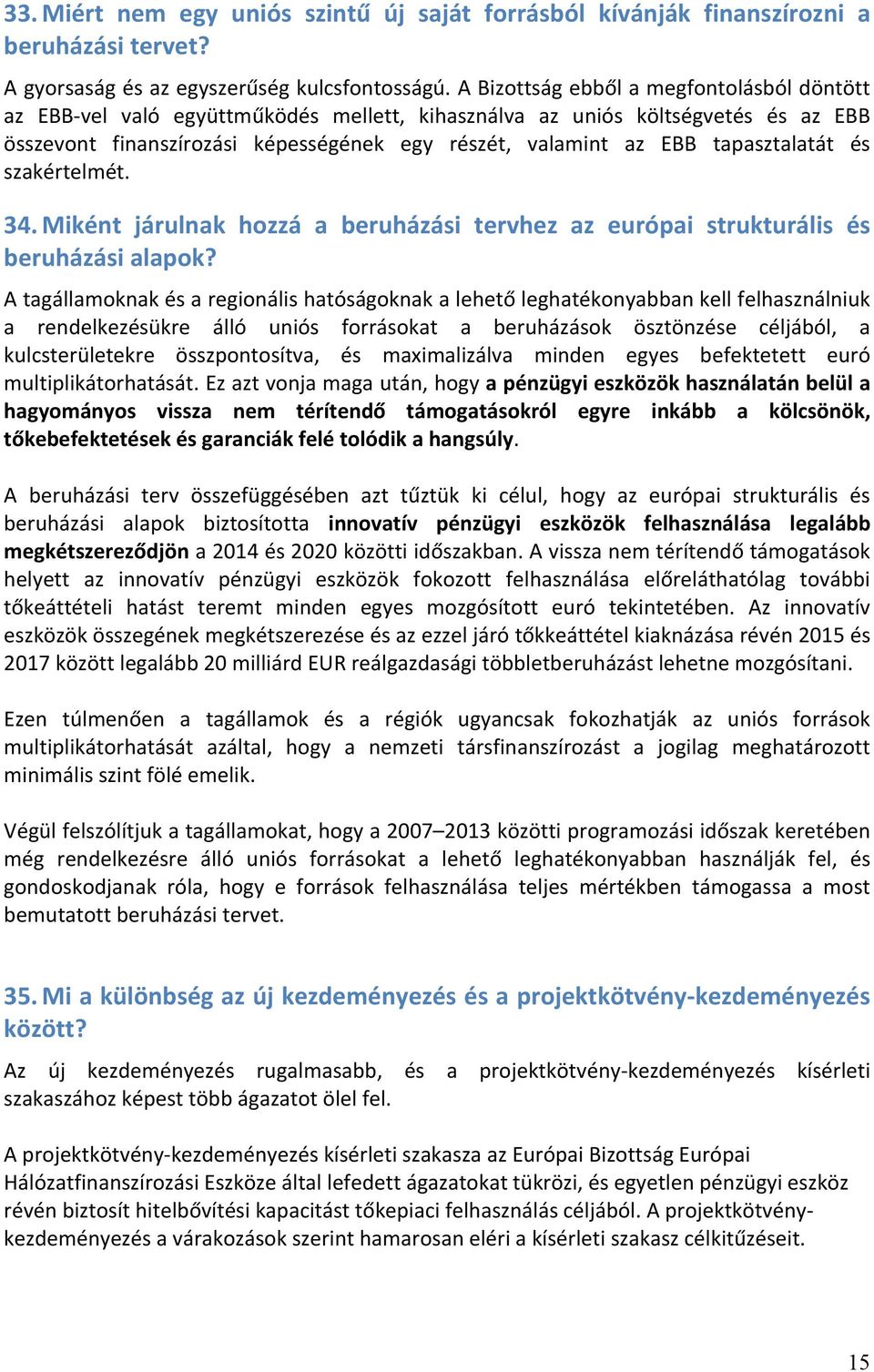 tapasztalatát és szakértelmét. 34. Miként járulnak hozzá a beruházási tervhez az európai strukturális és beruházási alapok?