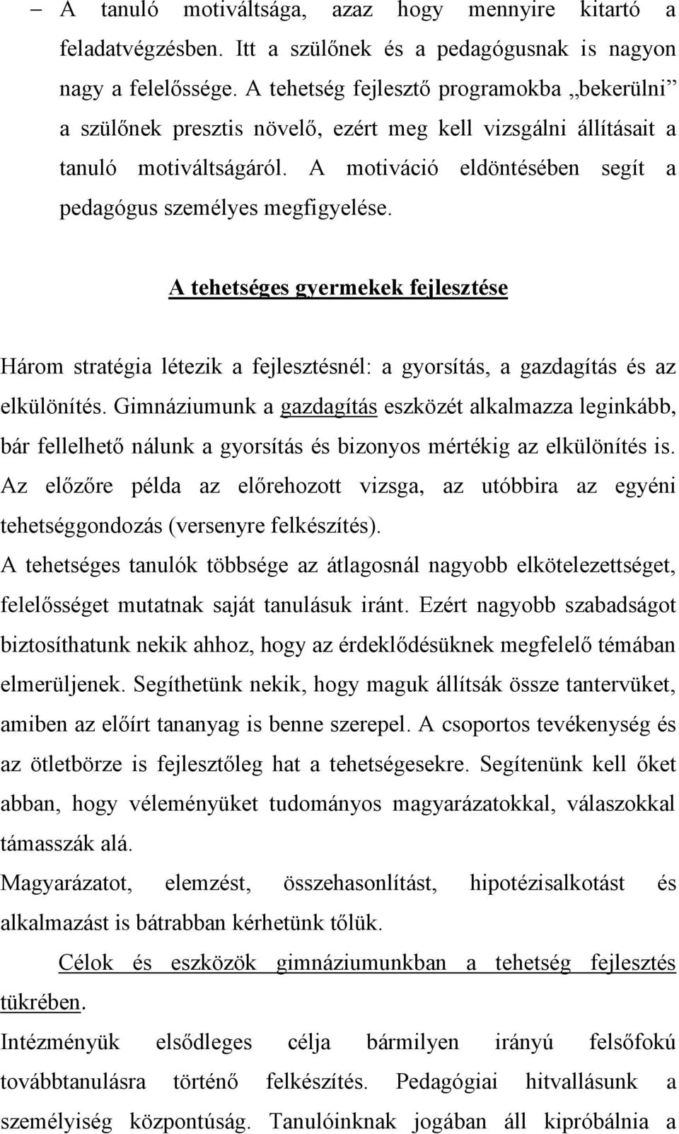 A tehetséges gyermekek fejlesztése Három stratégia létezik a fejlesztésnél: a gyorsítás, a gazdagítás és az elkülönítés.