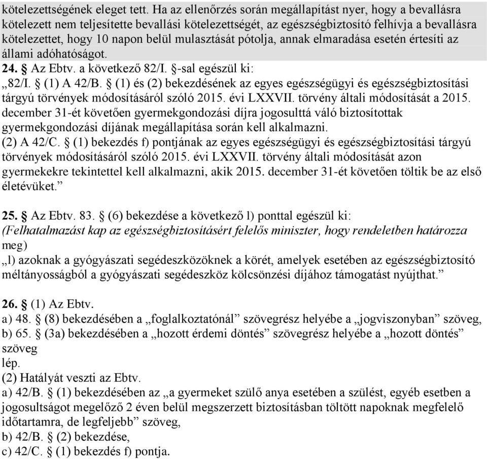 mulasztását pótolja, annak elmaradása esetén értesíti az állami adóhatóságot. 24. Az Ebtv. a következő 82/I. -sal egészül ki: 82/I. (1) A 42/B.