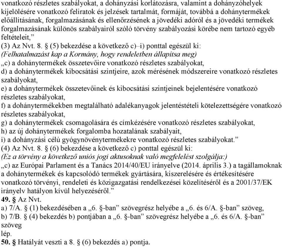 (5) bekezdése a következő c) i) ponttal egészül ki: (Felhatalmazást kap a Kormány, hogy rendeletben állapítsa meg) c) a dohánytermékek összetevőire vonatkozó részletes szabályokat, d) a