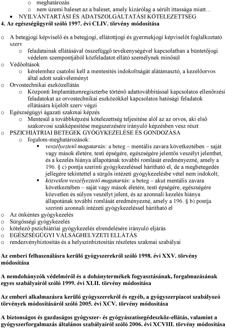 védelem szempontjából közfeladatot ellátó személynek minősül o Védőoltások o kérelemhez csatolni kell a mentesítés indokoltságát alátámasztó, a kezelőorvos által adott szakvéleményt o Orvostechnikai