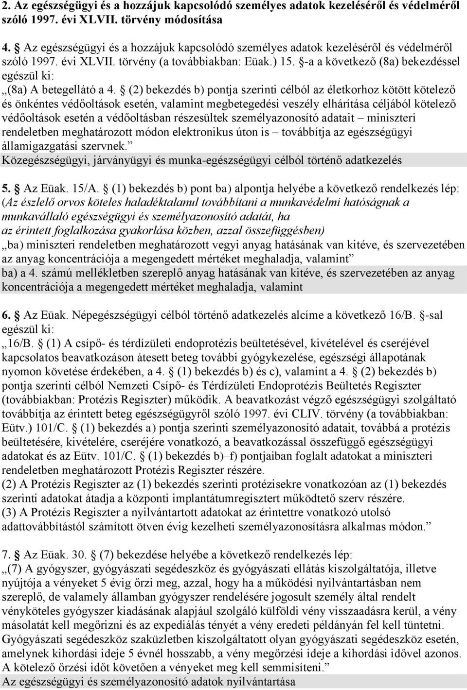 -a a következő (8a) bekezdéssel egészül ki: (8a) A betegellátó a 4.