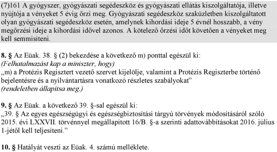 A kötelező őrzési időt követően a vényeket meg kell semmisíteni. 8. Az Eüak. 38.