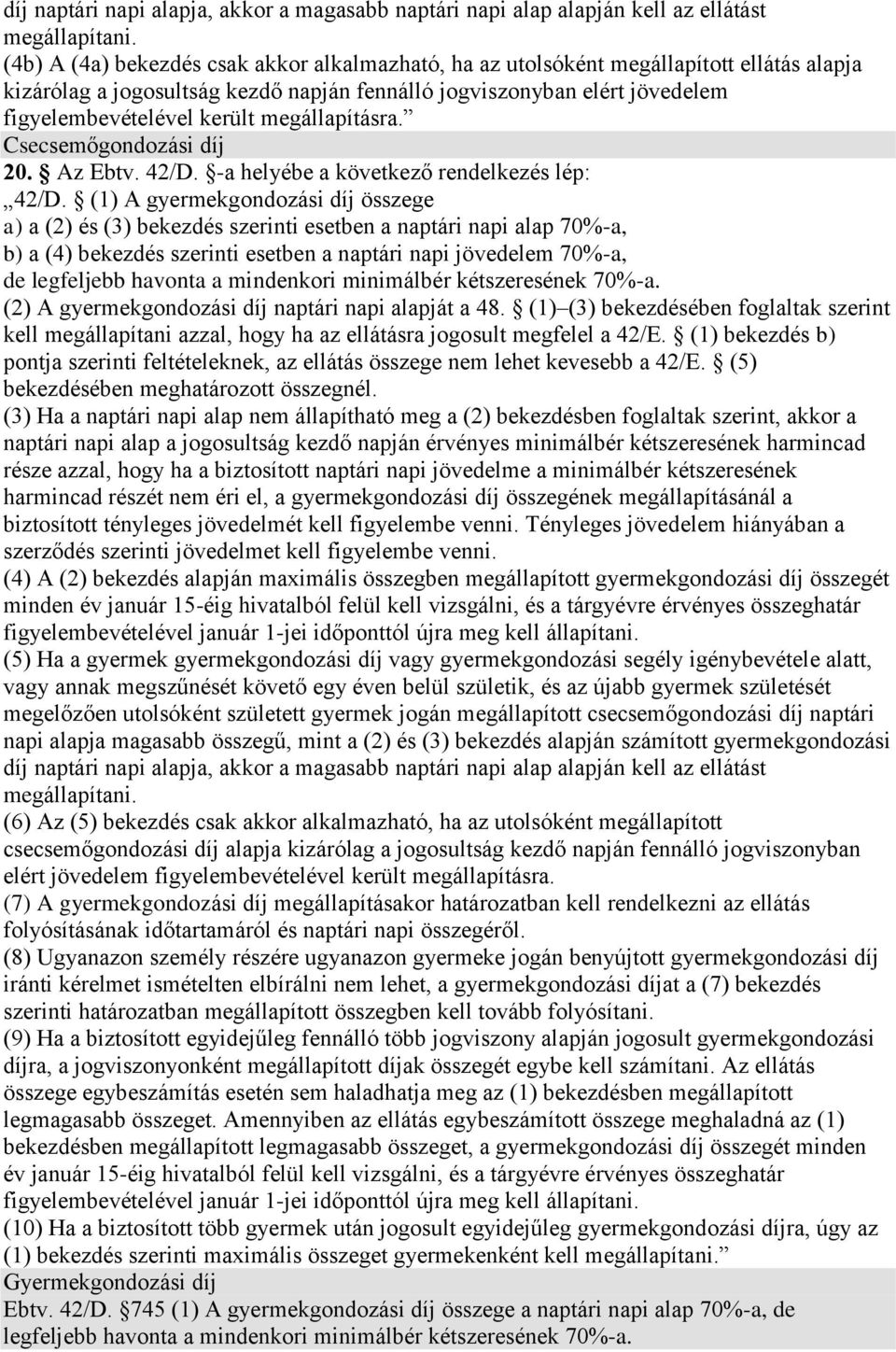 megállapításra. Csecsemőgondozási díj 20. Az Ebtv. 42/D. -a helyébe a következő rendelkezés lép: 42/D.