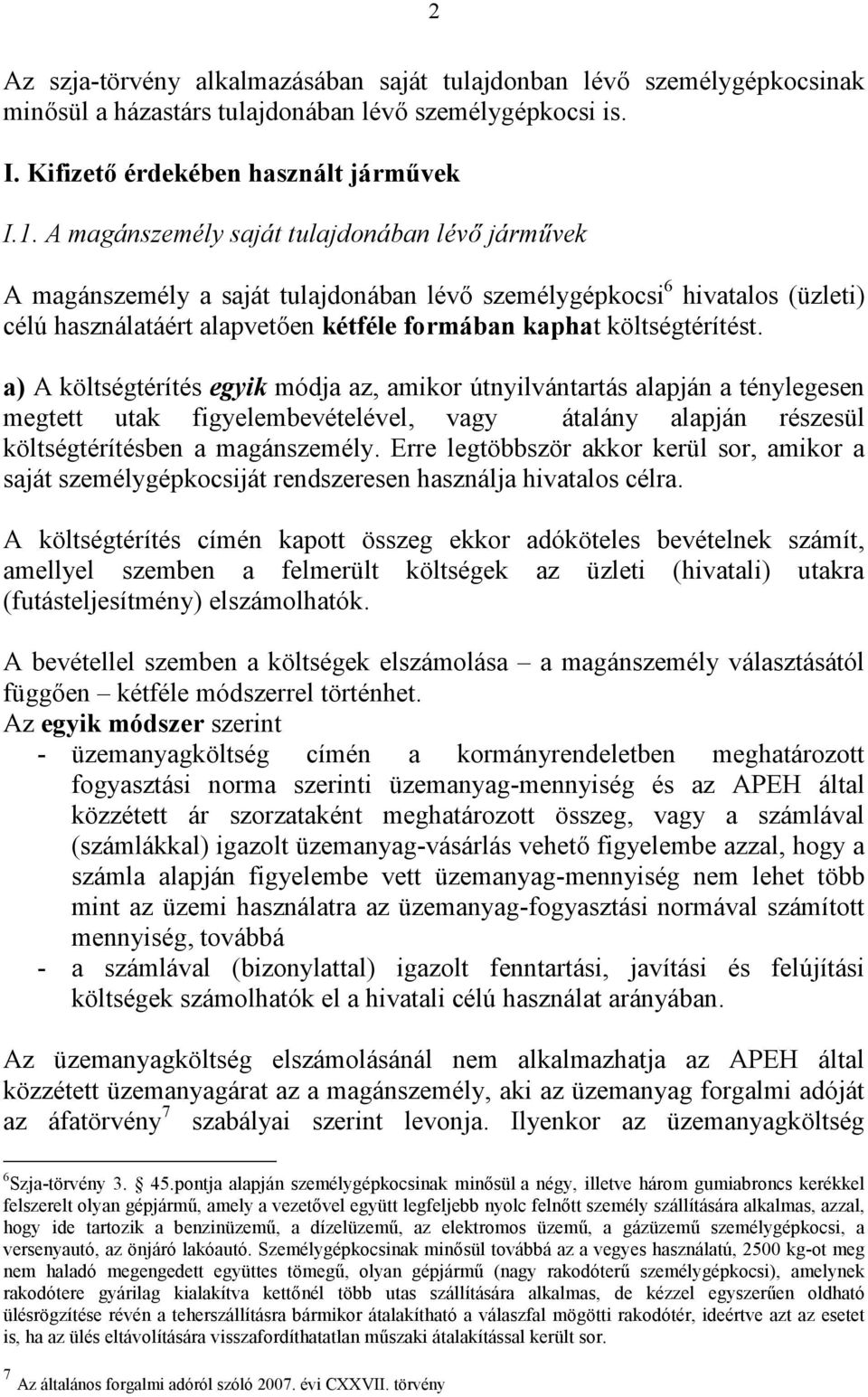 a) A költségtérítés egyik módja az, amikor útnyilvántartás alapján a ténylegesen megtett utak figyelembevételével, vagy átalány alapján részesül költségtérítésben a magánszemély.