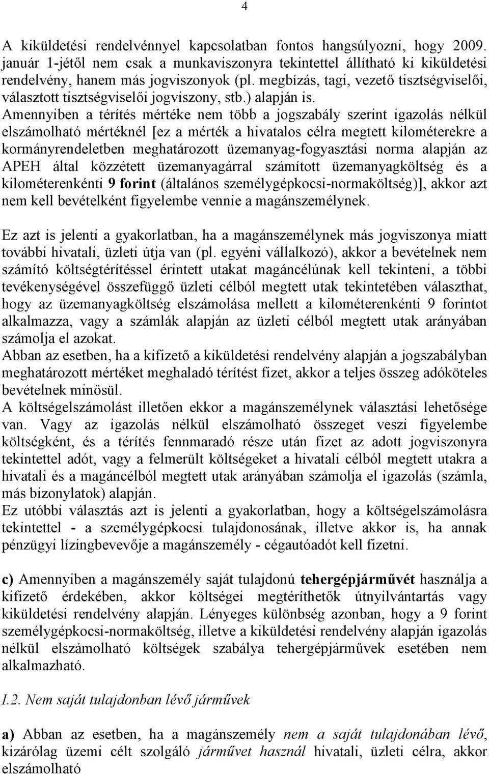 Amennyiben a térítés mértéke nem több a jogszabály szerint igazolás nélkül elszámolható mértéknél [ez a mérték a hivatalos célra megtett kilométerekre a kormányrendeletben meghatározott