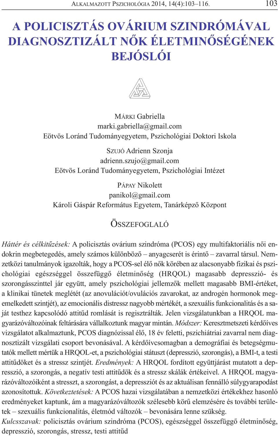 com Károli Gáspár Református Egyetem, Tanárképző Központ ÖSSZEFOGLALÓ Háttér és célkitűzések: A policisztás ovárium szindróma (PCOS) egy multifaktoriális női endokrin megbetegedés, amely számos