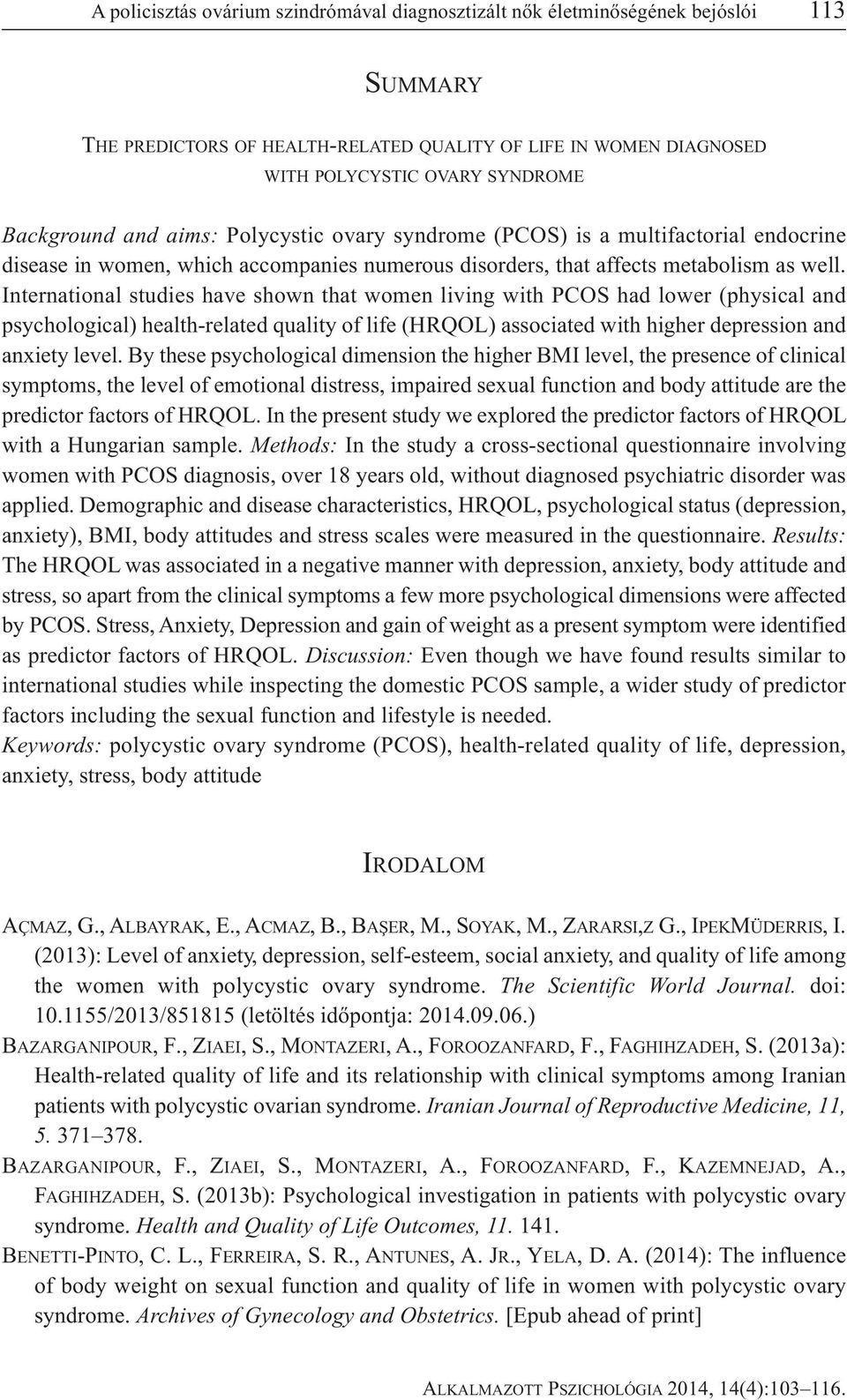 International studies have shown that women living with PCOS had lower (physical and psychological) health-related quality of life (HRQOL) associated with higher depression and anxiety level.