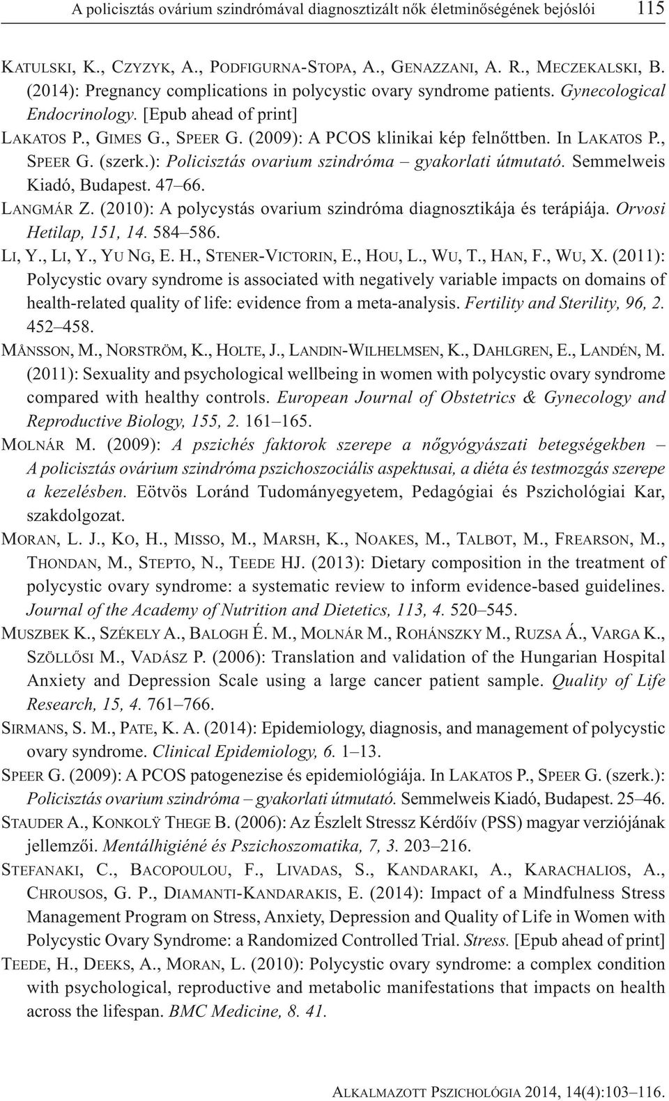 In LAKATOS P., SPEER G. (szerk.): Policisztás ovarium szindróma gyakorlati útmutató. Semmelweis Kiadó, Budapest. 47 66. LANGMÁR Z. (2010): A polycystás ovarium szindróma diagnosztikája és terápiája.