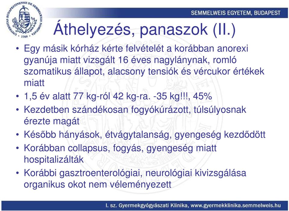 alacsony tensiók és vércukor értékek miatt 1,5 év alatt 77 kg-ról 42 kg-ra. -35 kg!