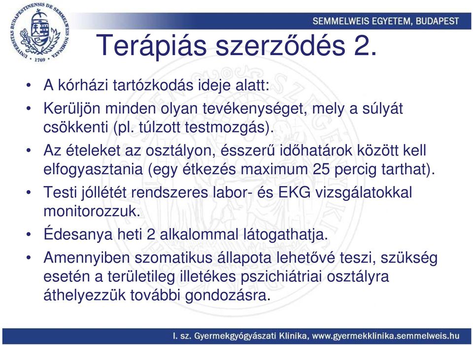 Az ételeket az osztályon, ésszerű időhatárok között kell elfogyasztania (egy étkezés maximum 25 percig tarthat).