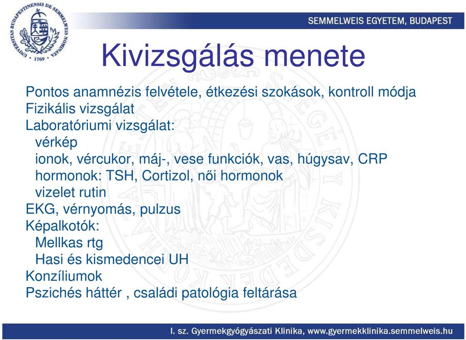 húgysav, CRP hormonok: TSH, Cortizol, női hormonok vizelet rutin EKG, vérnyomás, pulzus