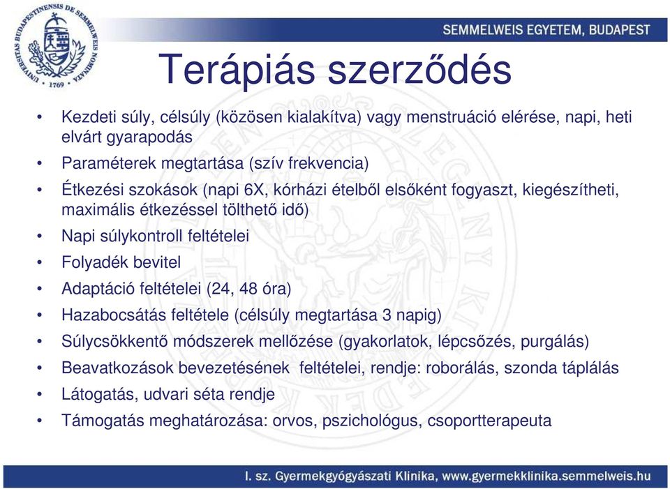 Adaptáció feltételei (24, 48 óra) Hazabocsátás feltétele (célsúly megtartása 3 napig) Súlycsökkentő módszerek mellőzése (gyakorlatok, lépcsőzés, purgálás)