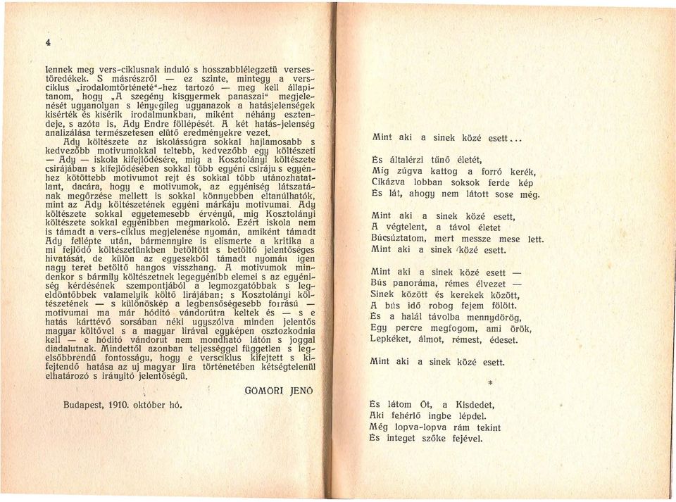 hatásjelenségek kisérték és kisérik irodalmunkban, miként néhány esztendeje, s azóta is, Ady Endre föllépését. A két hatás-jelenség analizálása természetesen elütő eredményekre vezet.