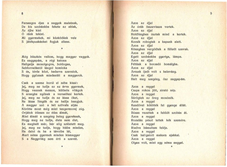 Csak a szeme borúl el néha kissé: Jaj, meg ne tudja ez az árva gyermek, Hogy vannak messze, különös világok S aranyba nyílnak a versaillesi kertek.