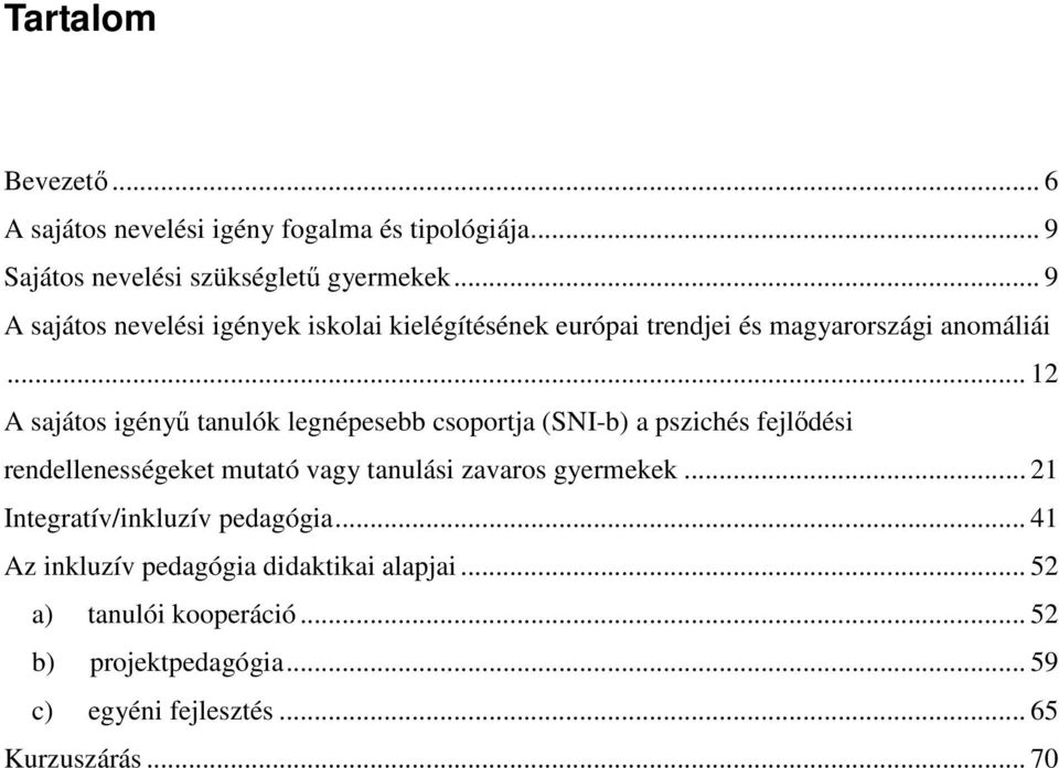 .. 12 A sajátos igényő tanulók legnépesebb csoportja (SNI-b) a pszichés fejlıdési rendellenességeket mutató vagy tanulási zavaros