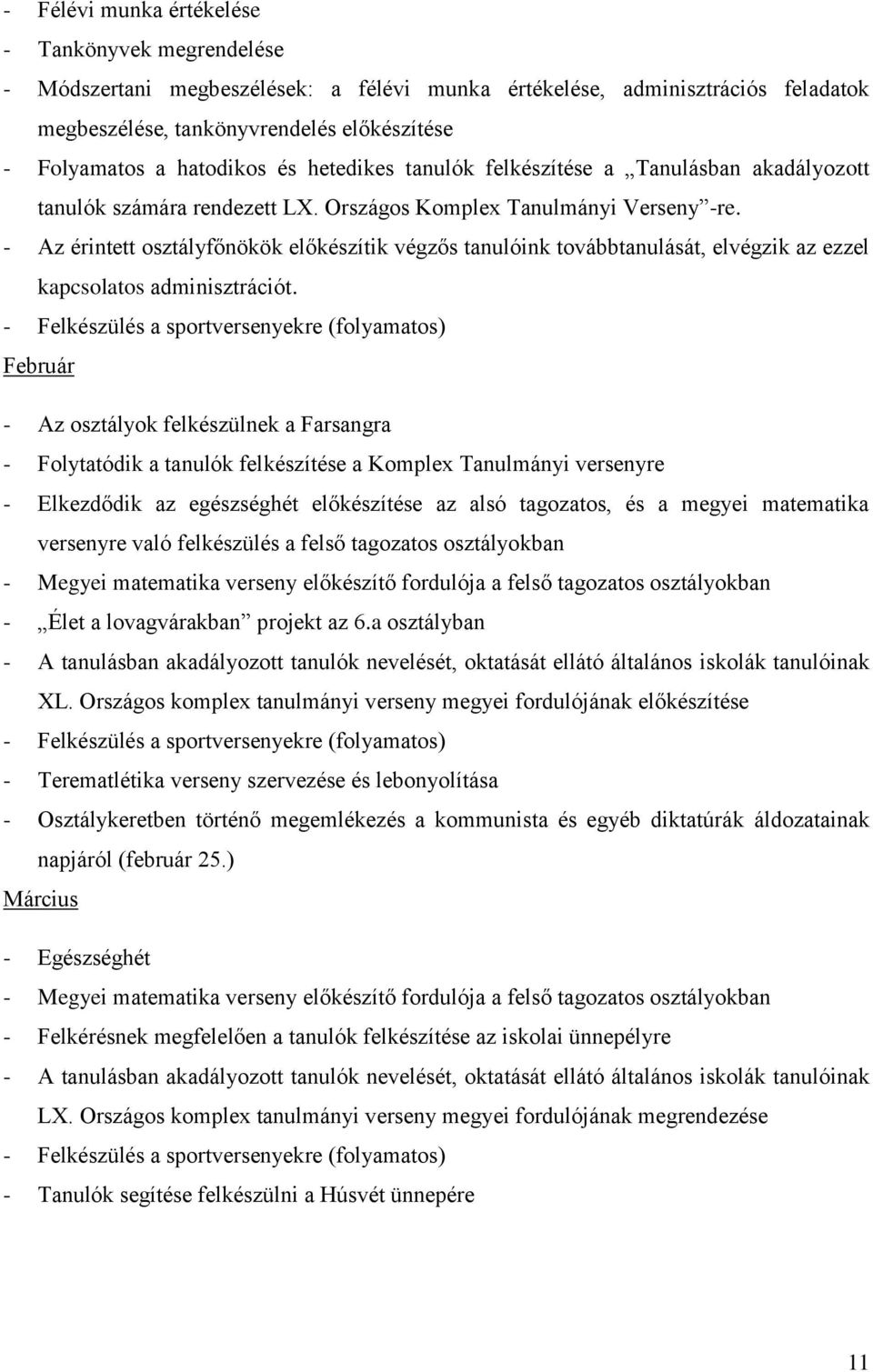 - Az érintett osztályfőnökök előkészítik végzős tanulóink továbbtanulását, elvégzik az ezzel kapcsolatos adminisztrációt.