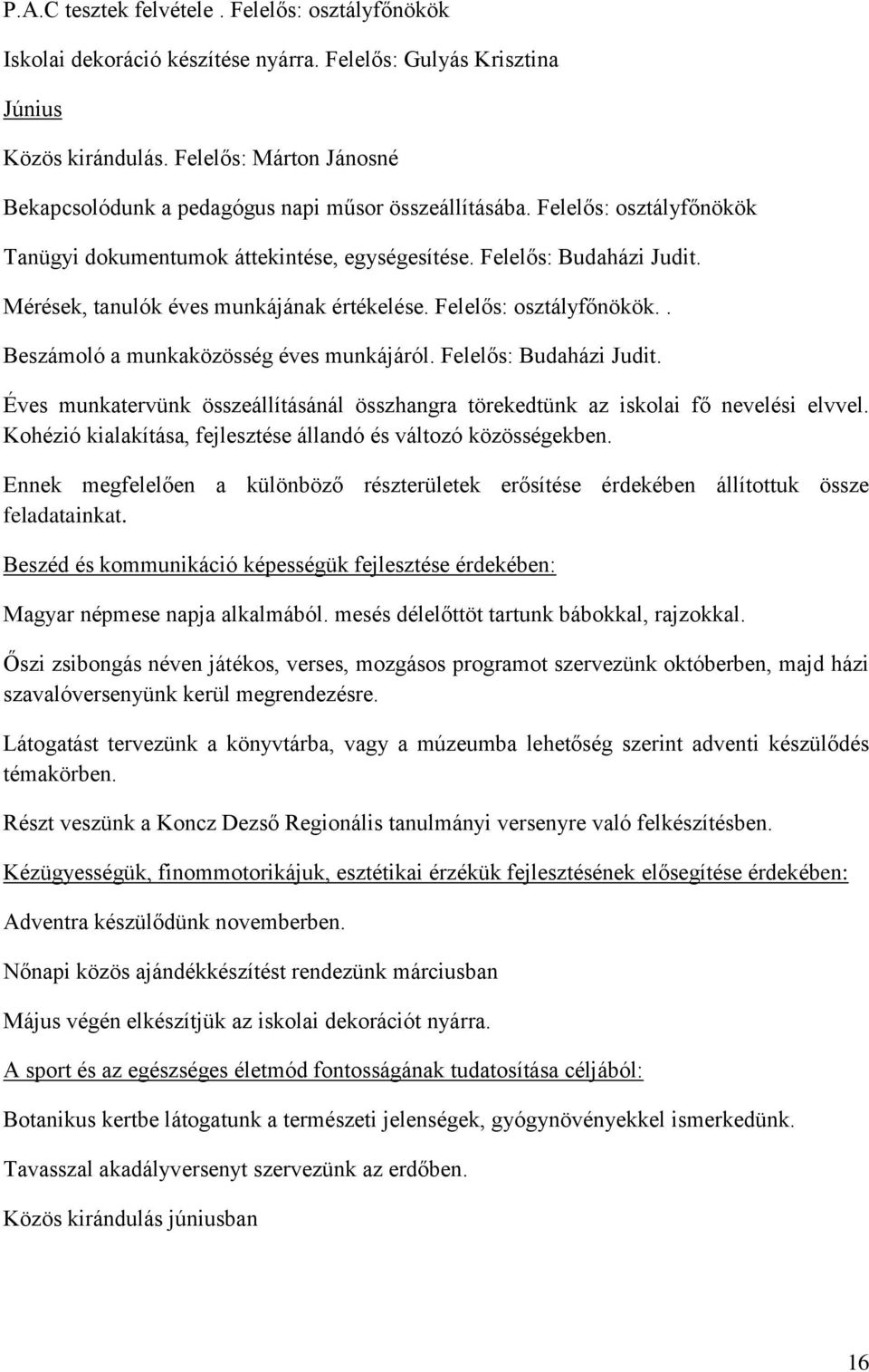 Mérések, tanulók éves munkájának értékelése. Felelős: osztályfőnökök.. Beszámoló a munkaközösség éves munkájáról. Felelős: Budaházi Judit.