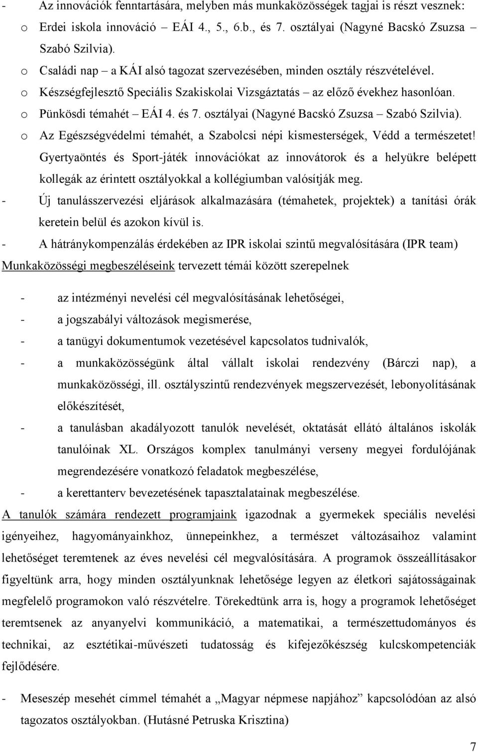 osztályai (Nagyné Bacskó Zsuzsa Szabó Szilvia). o Az Egészségvédelmi témahét, a Szabolcsi népi kismesterségek, Védd a természetet!