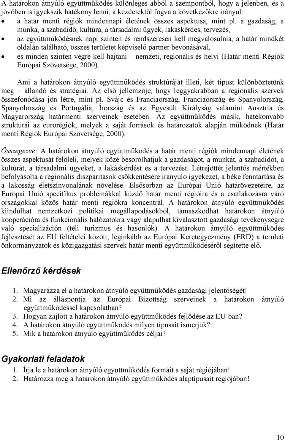 a gazdaság, a munka, a szabadidő, kultúra, a társadalmi ügyek, lakáskérdés, tervezés, az együttműködésnek napi szinten és rendszeresen kell megvalósulnia, a határ mindkét oldalán található, összes