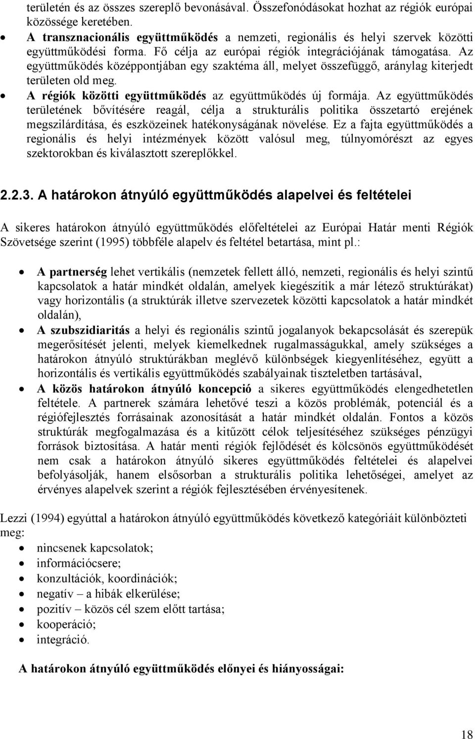 Az együttműködés középpontjában egy szaktéma áll, melyet összefüggő, aránylag kiterjedt területen old meg. A régiók közötti együttműködés az együttműködés új formája.