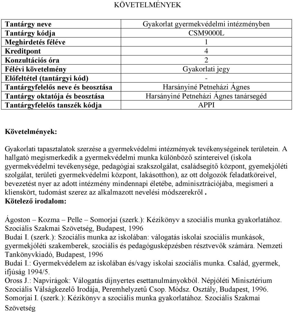 A hallgató megismerkedik a gyermekvédelmi munka különböző színtereivel (iskola gyermekvédelmi tevékenysége, pedagógiai szakszolgálat, családsegítő központ, gyemekjóléti szolgálat, területi